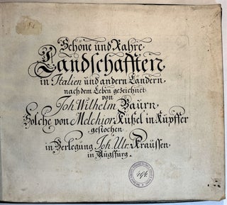 Schöne und rahre Landschafften in Italien und andern Ländern nach dem Leben gezeichnet von Joh. Wilhelm Baurn Solche von Melchior Küßel in Kupffer gestochen.