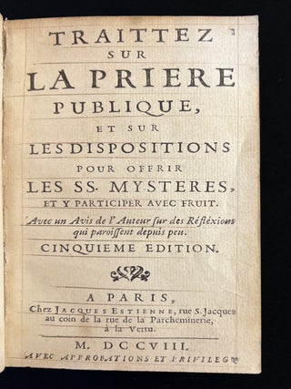 Traittez sur la priere publique et sur les dispositions pour offrir les SS. Mysteres ... Cinquième édition.