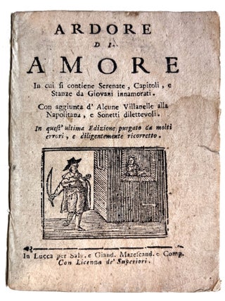 Item #4176 Ardore di Amore. In cui si contiene Serenate, Capitoli e Stanze da Giovani innamorati....