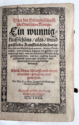 Von der Gemahelschafft des himlischen Künigs. Ein wunnigklich schöns Kunstbüchlin ... wie ein weltlicher Mensch mög geistlich werden. Widerumb ernewert, gebessert, und gemehret.
