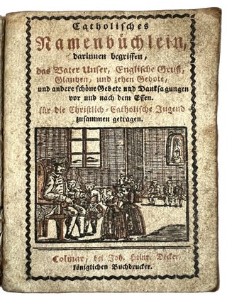 Item #4308 Catholisches Namenbüchlein, darinnen begriffen, das Vater Unser, Englische Gruss,...