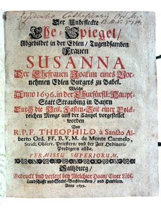 Der unbefleckte Ehe-Spiegel, abgebildet in der edlen, tugendsamben Frauen Susanna der Ehefrauen Joakim eines vornehmen edlen Burgers zu Babel. Welche anno 1696. in ... Straubing in Bayrn durch die heil. Fasten-Zeit einer volckreichen Menge auf der Cantzel vorgestellet worden.