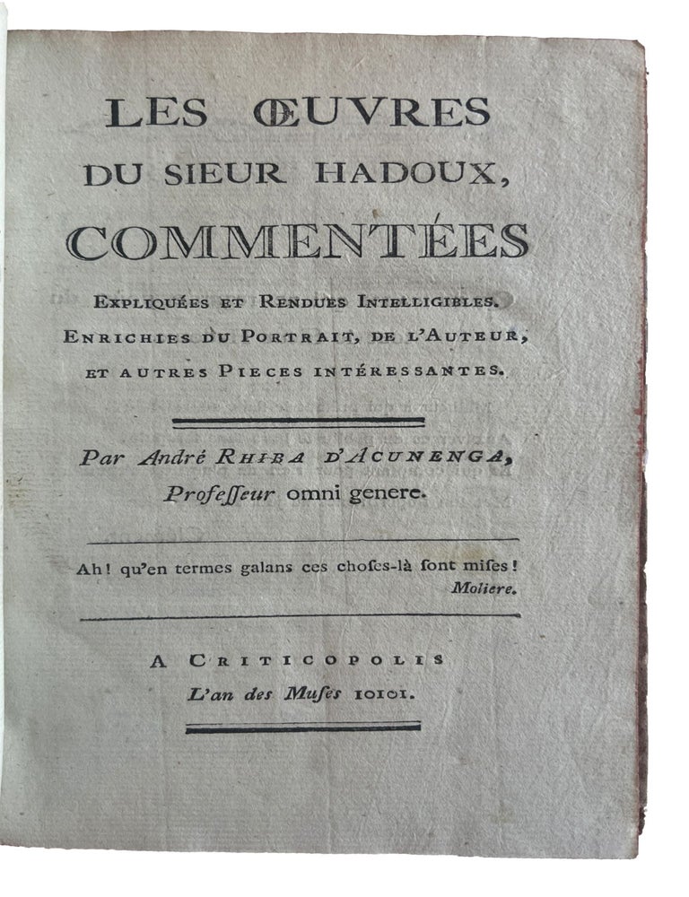 Item #4428 Les oeuvres du Sieur Hadoux, comment&eacute;es expliqu&eacute;es et rendues intelligibles. Enrichies du portrait, de l'auteur, et autres Pi&egrave;ces int&eacute;ressantes. Pierre Auguste BRAHAIN DUCANGE, pseudonym &ldquo;Andr&eacute; Rhiba d'Acunenga.&rdquo;, d. 1833.