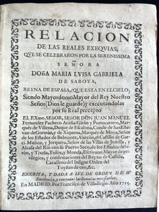 Relacion de las reales exequias que se celebraron por la serenissima Señora Doña Maria Luisa Gabriela de Saboya, Reyna de España.