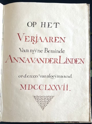 Op den Twee en Twintigste Verjaarsdag van Mejuffou[w] Anna vander Linde z&yuml;nde den XXVste van Bloe&yuml;maand MDCCLXXVI &mdash; Verjaar Kroon aan m&yuml;ne Veel Geliefde Minnaresse Anna vander Linden op derselver XXIIIste verjaardach op Den XXVe van Bloe&yuml;maand MDCCLXXVII.
