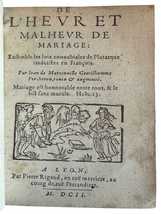 Item #4481 De l’hevr et malhevr de mariage: Ensemble les loix connubiales de Plutarque...