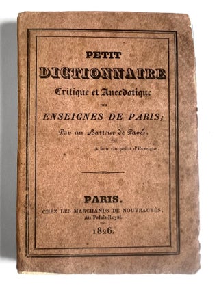 Petit Dictionnaire Critique et Anecdotique des Enseignes de Paris, Par un Batteur de Pavés.